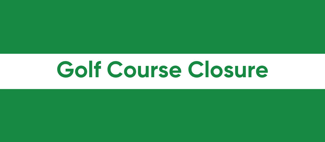 UPCOMING GOLF COURSE CLOSURE cover